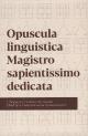 Opuscula linguistica Magistro sapientissimo dedicata