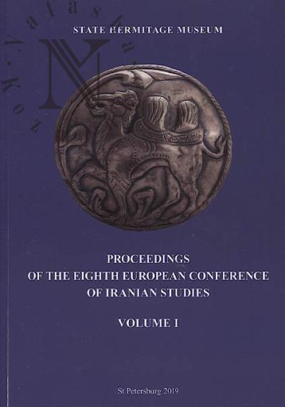 Proceedings of the Eighth European Conference of Iranian Studies [State Hermitage Museum and Institute of Oriental Manuscripts, St. Petersburg, 14–19 September 2015]